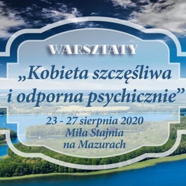 Szkolenie: Kobieta szczęśliwa i odporna psychicznie – warsztaty na Mazurach